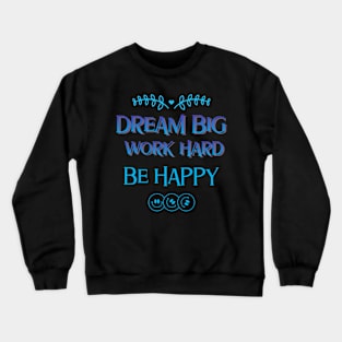 Dream Big, Work Hard, Be Happy Crewneck Sweatshirt